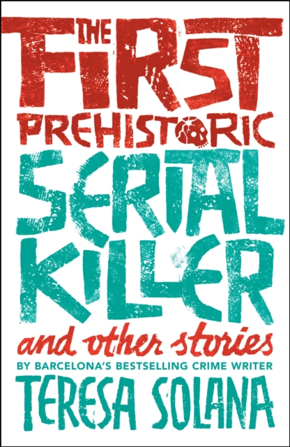 Book Cover for First Prehistoric Serial Killer and Other Stories by Solana, Teresa
