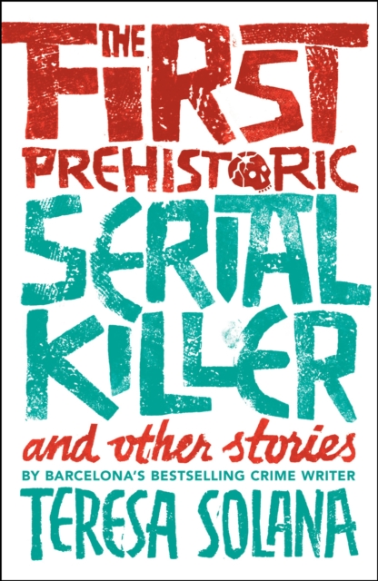 Book Cover for First Prehistoric Serial Killer and Other Stories by Teresa Solana