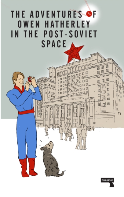 Book Cover for Adventures of Owen Hatherley In The Post-Soviet Space by Hatherley, Owen