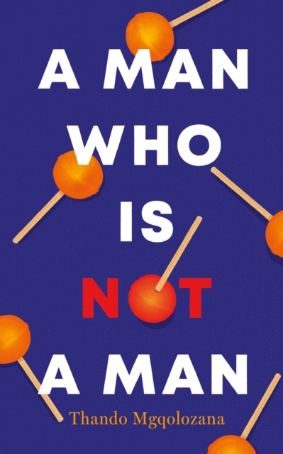 Book Cover for Man Who Is Not A Man by Thando Mgqolozana