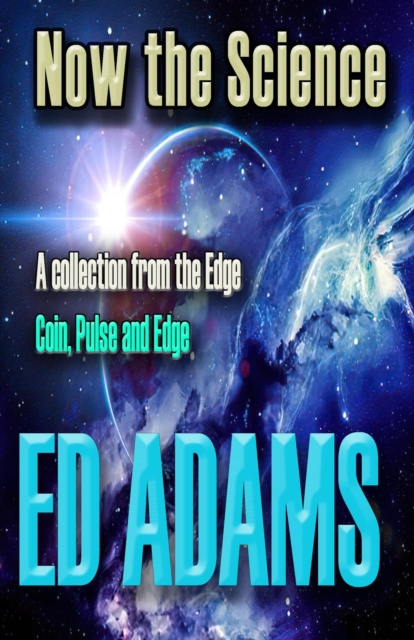 Book Cover for Now the Science by Ed Adams