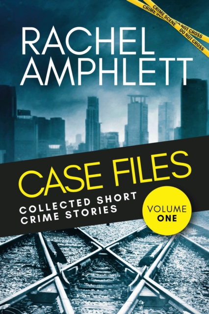 Book Cover for Case Files Collected Short Crime Stories Volume 1 by Rachel Amphlett