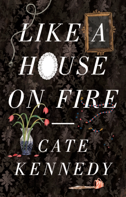 Book Cover for Like a House on Fire by Cate Kennedy