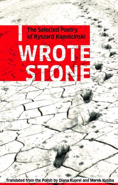 Book Cover for I Wrote Stone: The Selected Poetry of Ryszard Kapuscinski by Ryszard Kapuscinski