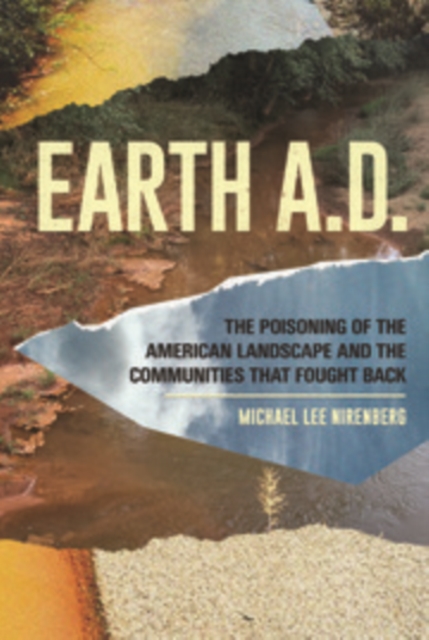 Book Cover for Earth A.D.  The Poisoning of The American Landscape and the Communities that Fought Back by Michael Lee Nirenberg