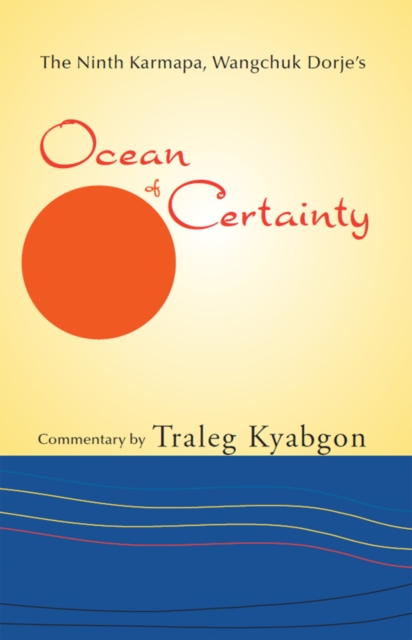 Book Cover for Ninth Karmapa, Wanchuk Dorje's Ocean of Certainty by Traleg Kyabgon