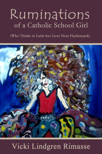 Book Cover for Ruminations of a Catholic School Girl by Vicki Lindgren Rimasse