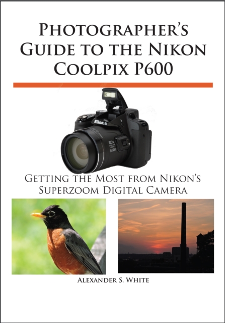 Book Cover for Photographer's Guide to the Nikon Coolpix P600 by Alexander S. White