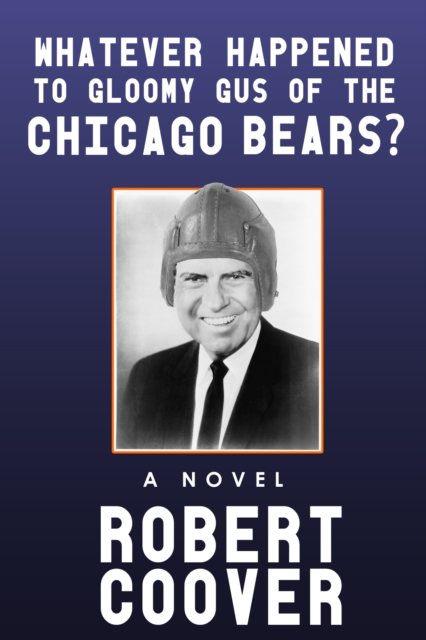 Book Cover for Whatever Happened to Gloomy Gus of the Chicago Bears? by Robert Coover