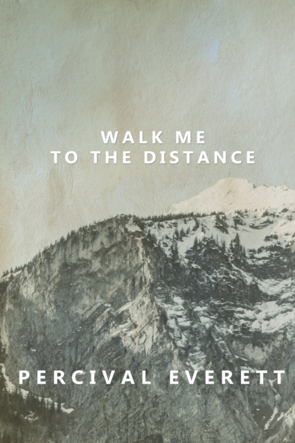 Book Cover for Walk Me to the Distance by Percival Everett