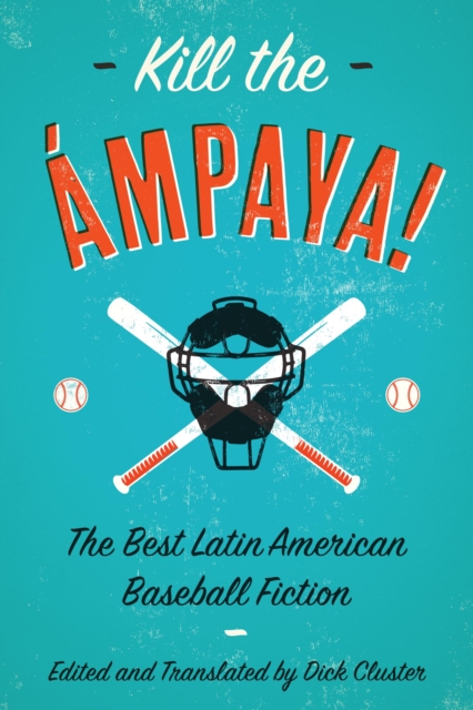 Book Cover for Kill the Ampaya!  The Best Latin American Baseball Fiction by 