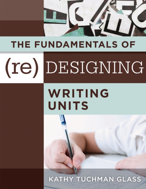 Book Cover for Fundamentals of (Re)designing Writing Units, The by Kathy Tuchman Glass