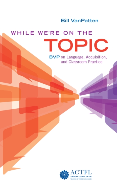 Book Cover for While We're On the Topic: BVP on Language, Acquisition, and Classroom Practice by Bill VanPatten