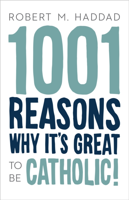 Book Cover for 1001 Reasons Why It's Great to be Catholic! by Robert M. Haddad