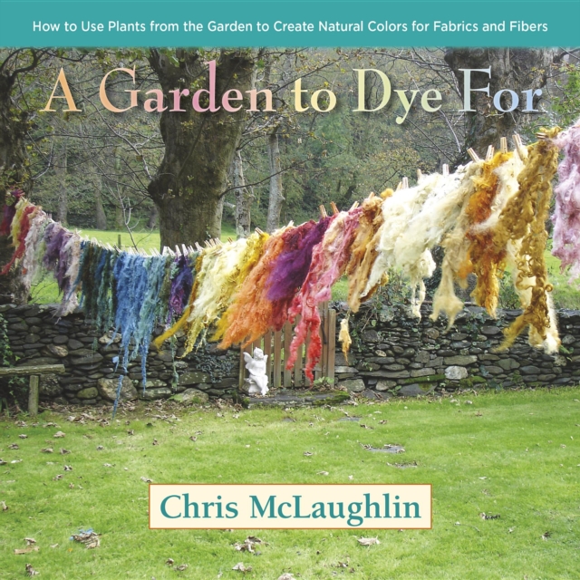 Book Cover for Garden to Dye For by Chris McLaughlin