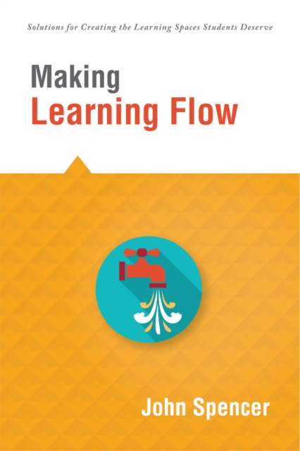 Book Cover for Making Learning Flow by John Spencer