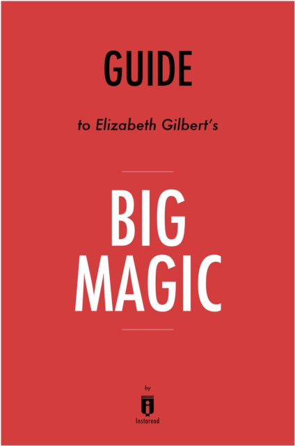 Guide to Elizabeth Gilbert's Big Magic