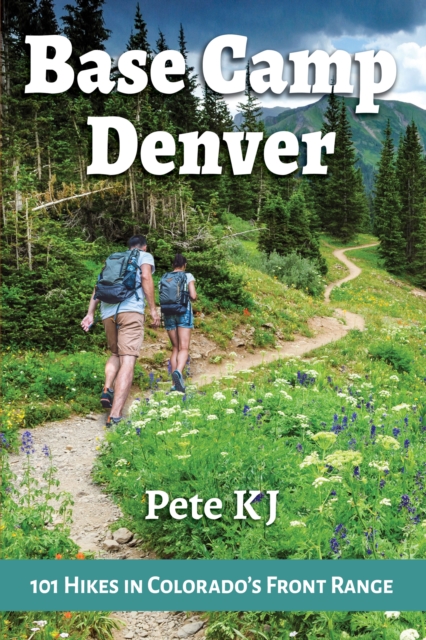 Book Cover for Base Camp Denver: 101 Hikes in Colorado's Front Range by Pete KJ