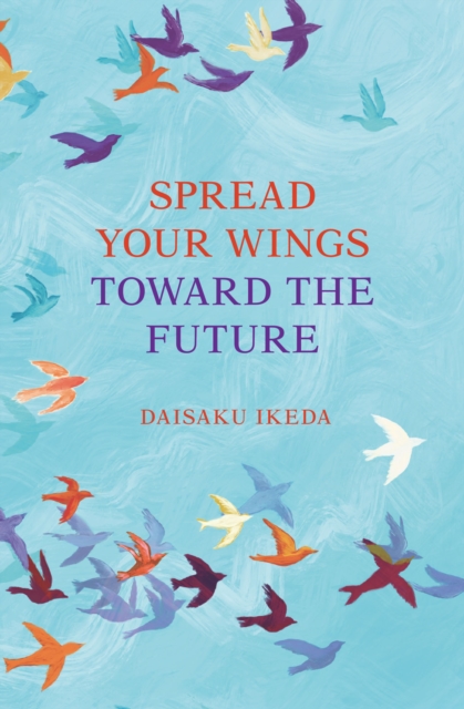 Book Cover for Spread Your Wings Toward the Future by Daisaku Ikeda