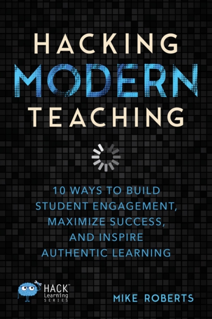 Book Cover for Hacking Modern Teaching by Mike Roberts