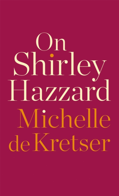 Book Cover for On Shirley Hazzard by Michelle De Kretser