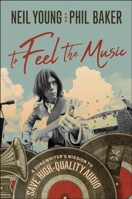 Book Cover for To Feel the Music by Neil Young, Phil Baker