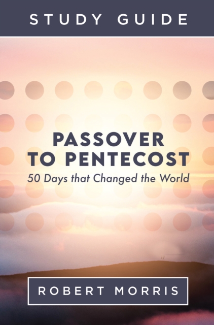 Book Cover for Passover to Pentecost Study Guide by Robert Morris