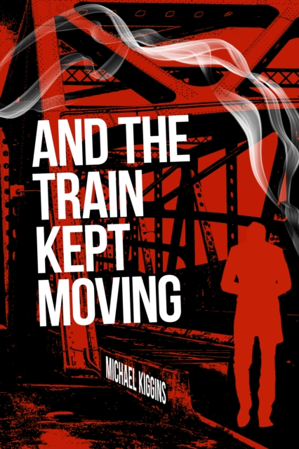 Book Cover for And The Train Kept Moving by Michael Kiggins