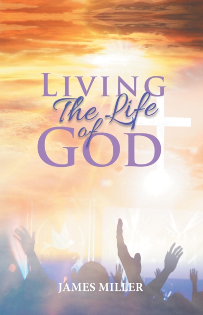 Book Cover for Living The Life of God by James Miller