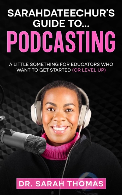 Book Cover for Sarahdateechur's Guide to Podcasting by Sarah Thomas