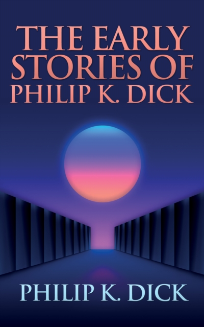 Book Cover for Early Stories of Philip K. Dick by Dick, Philip K.