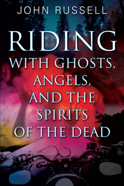 Book Cover for Riding with Ghosts, Angels, and the Spirits of the Dead by John Russell