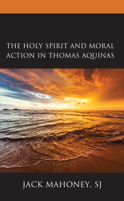 Book Cover for Holy Spirit and Moral Action in Thomas Aquinas by Jack Mahoney