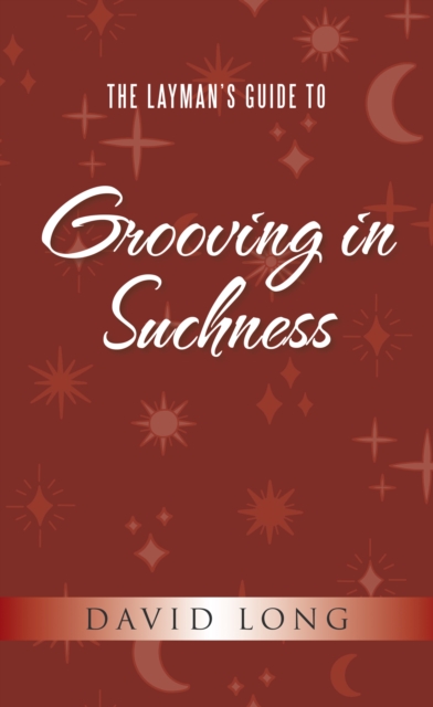 Book Cover for Layman's Guide to Grooving in Suchness by David Long