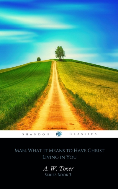 Book Cover for Man: What it Means to Have Christ Living in You (AW Tozer Series Book 3) by A.W. Tozer