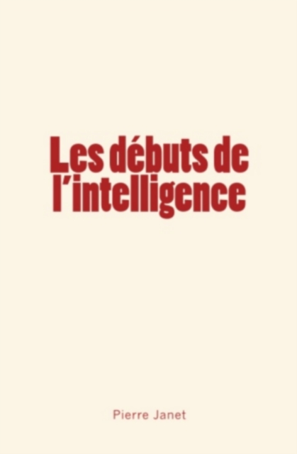 Book Cover for Les débuts de l''intelligence by Pierre Janet