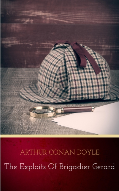 Book Cover for Complete Exploits and Adventures of Brigadier Gerard by Arthur Conan Doyle