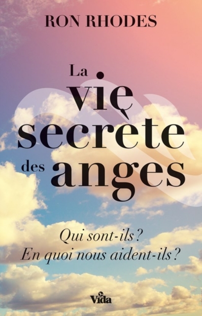 Book Cover for La vie secrète des anges by Ron Rhodes