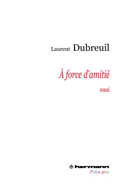 Book Cover for À force d''amitié - Essai by Laurent Dubreuil