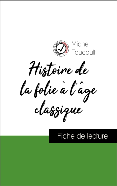 Analyse de l''œuvre : Histoire de la folie à l''âge classique (résumé et fiche de lecture plébiscités par les enseignants sur fichedelecture.fr)