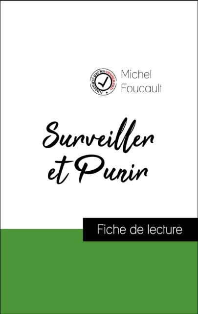 Analyse de l''œuvre : Surveiller et Punir (résumé et fiche de lecture plébiscités par les enseignants sur fichedelecture.fr)