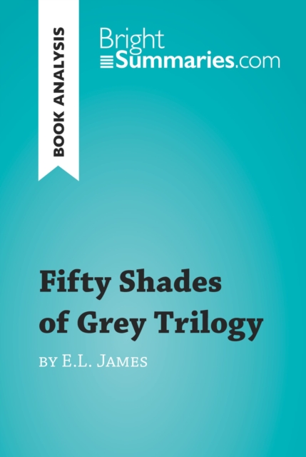 Book Cover for Fifty Shades Trilogy by E.L. James (Book Analysis) by Bright Summaries