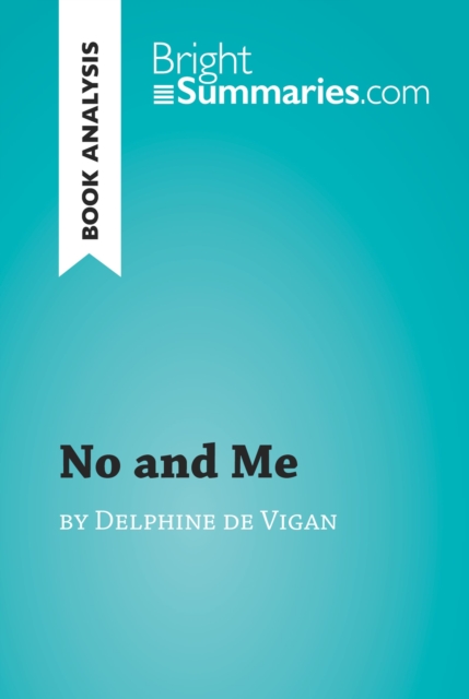 Book Cover for No and Me by Delphine de Vigan (Book Analysis) by Bright Summaries