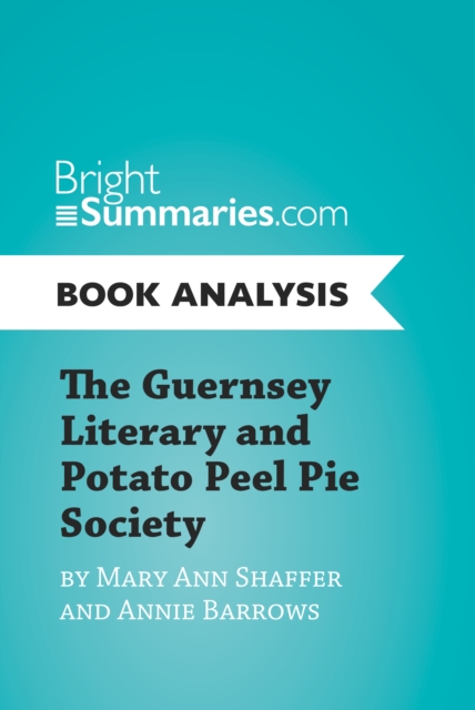 Guernsey Literary and Potato Peel Pie Society by Mary Ann Shaffer and Annie Barrows (Book Analysis)