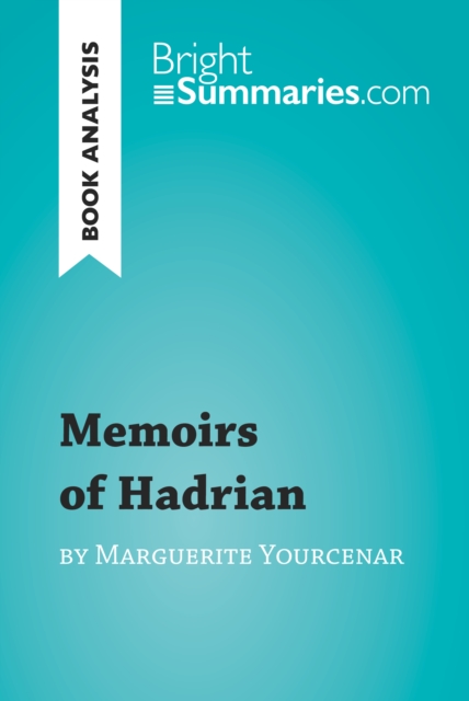 Book Cover for Memoirs of Hadrian by Marguerite Yourcenar (Book Analysis) by Bright Summaries