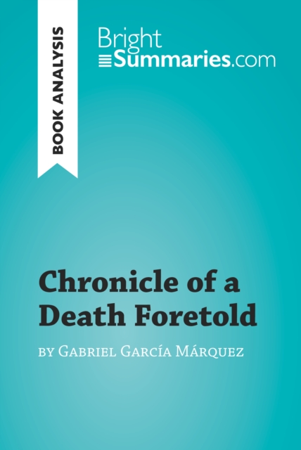 Book Cover for Chronicle of a Death Foretold by Gabriel Garcia Marquez (Book Analysis) by Bright Summaries
