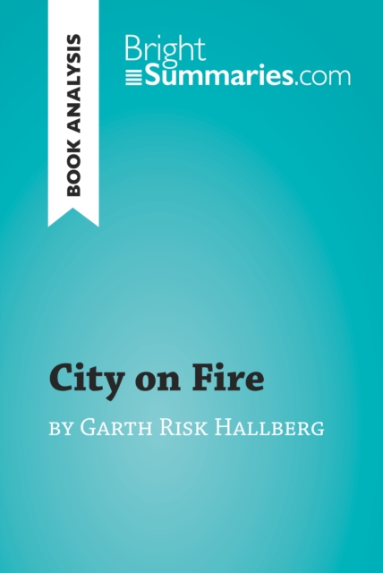 Book Cover for City on Fire by Garth Risk Hallberg (Book Analysis) by Bright Summaries