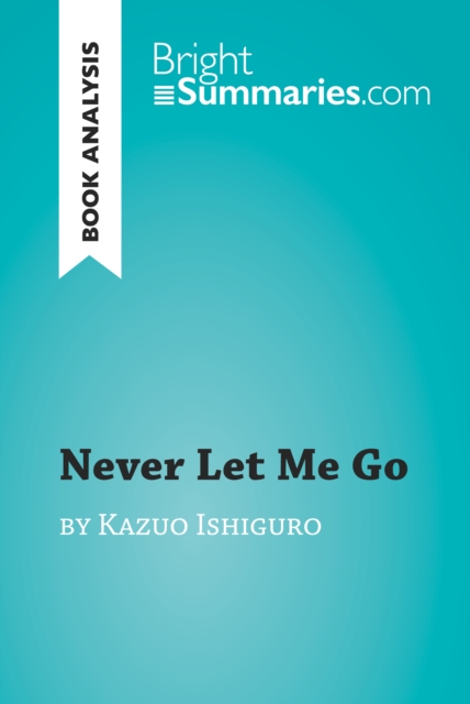 Book Cover for Never Let Me Go by Kazuo Ishiguro (Book Analysis) by Bright Summaries