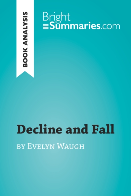 Book Cover for Decline and Fall by Evelyn Waugh (Book Analysis) by Bright Summaries