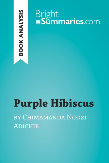 Book Cover for Purple Hibiscus by Chimamanda Ngozi Adichie (Book Analysis) by Bright Summaries